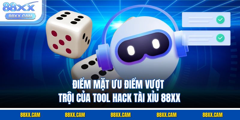 Điểm mặt ưu điểm vượt trội của tool hack tài xỉu 88XX