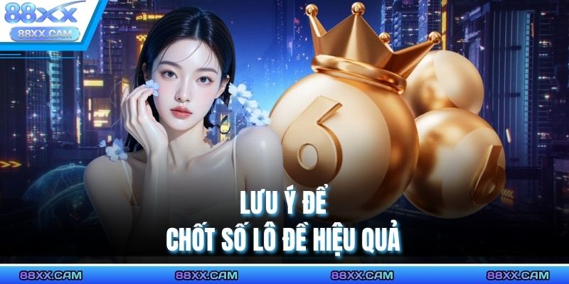 Lưu ý để chốt số lô đề hiệu quả